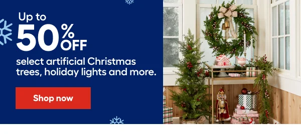 Up to 50% OFF select artificial Christmas tress, holiday lights and more.