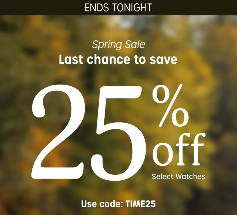 Spring Sale | Last chance to save 25% off Select Watches | Use code: discount code