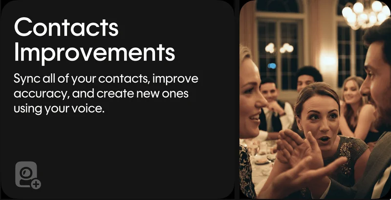 Sync all of your contacts, improve accuracy, and create new ones just using your voice.