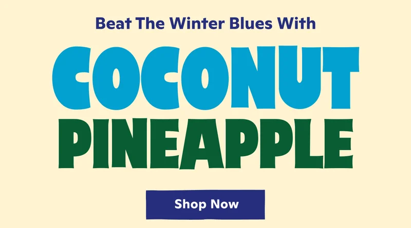 Beat the Winter Blues with Coconut Pineapple. Shop Now.