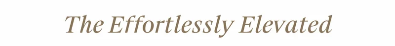 The Effortlessly Elevated