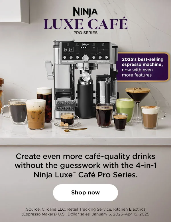 Ninja Luxe™ Café
Pro Series-- 2025's best-selling espresso machine; now with even more features.*--Create even more café-quality drinks without the guesswork with the 4-in-1 Ninja Luxe™ Café Pro Series.*Source: Circana LLC, Retail Retail Tracking Service, Kitchen Electrics (Espresso Makers) U.S., Dollar sales, January 5, 2025-Apr 19, 2025.