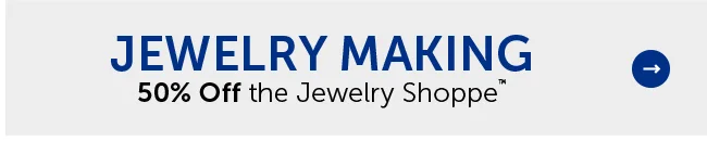 Jewelry Making - 50% Off the Jewelry Shoppe™