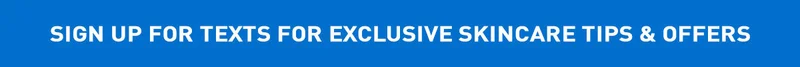 Sign Up For Texts For Exclusive Skincare Tips & offers