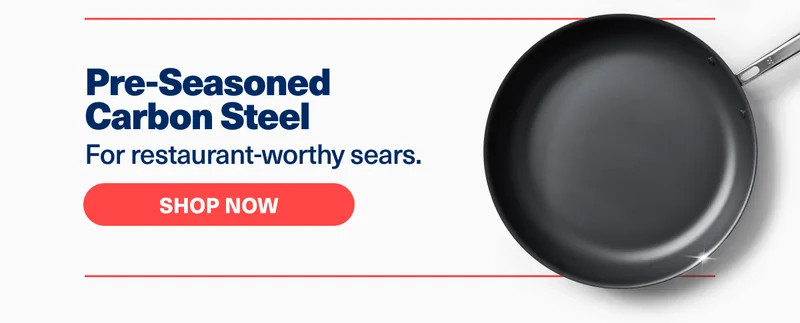Pre-Seasoned Carbon Steel | For restaurant-worthy sears. | Shop Now