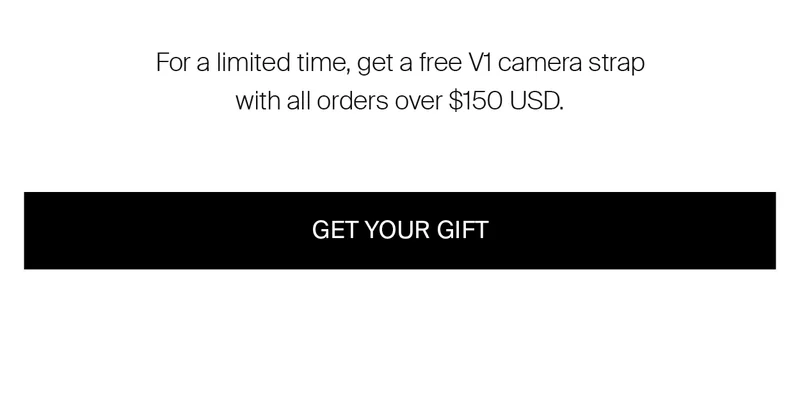 When you buy your gifts, you get one from us - for a limited time get a free V1 Camera Strap with any order over $150 USD. GET YOUR GIFT.