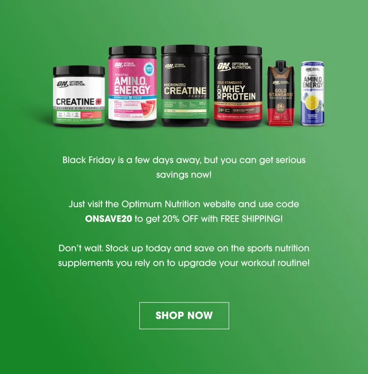 Black Friday is a few days away, but you can get serious savings now! Just visit the Optimum Nutrition website and use code ONSAVE20 to get 20% OFF with FREE SHIPPING! Don’t wait. Stock up today and save on the sports nutrition supplements you rely on to upgrade your workout routine! SHOP NOW