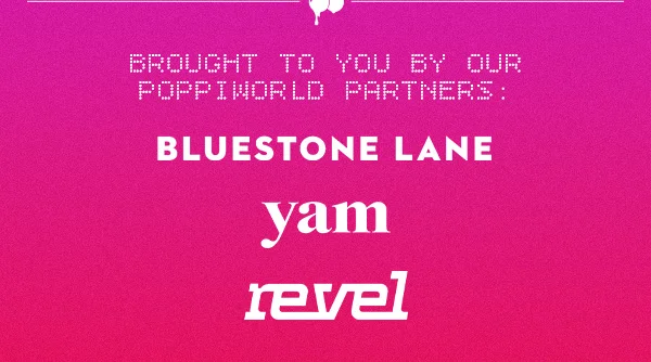 Brought to you by our poppiworld partners: BLUESTONE LANE | yam | revel