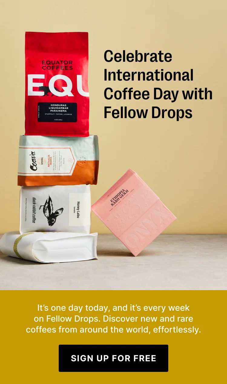 Celebrate International Coffee Day with Fellow Drops. It's one day today and it's every week on Fellow Drop. - Sign Up fro Free