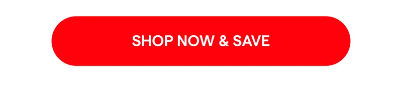 SHOP NOW & SAVE