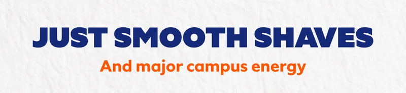Just smooth shaves and major campus energy