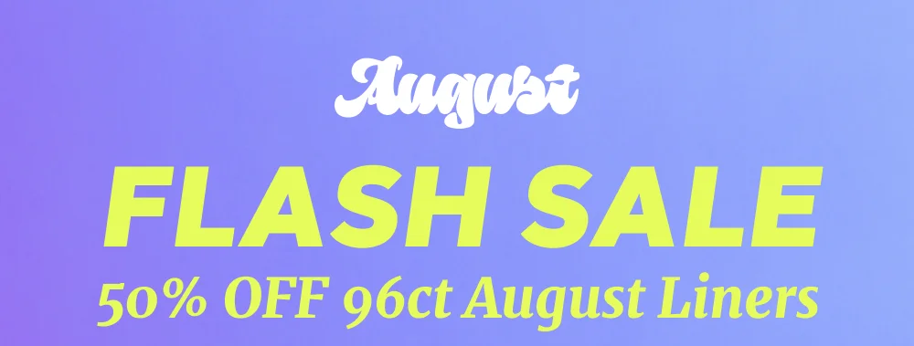 FLASH SALE 50% OFF 96ct August Liners