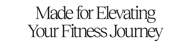 Made for Elevating Your Fitness Journey