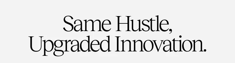Same Hustle, Upgraded Innovation.