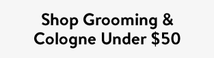 Shop Grooming & Cologne Under $50