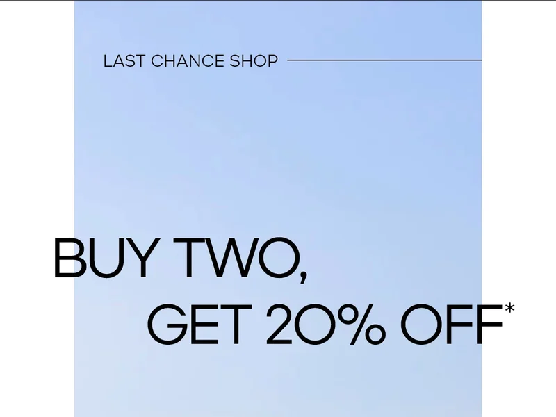 LAST CHANCE SHOP BUY TWO, GET 20% OFF*
