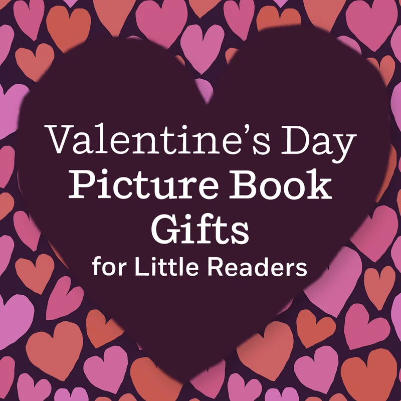 Valentine’s Day Picture Book Gifts for Little Readers