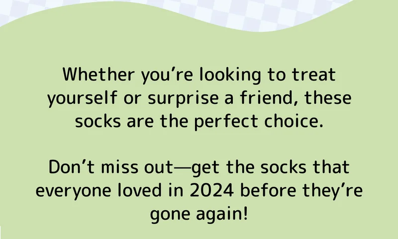 Whether you’re looking to treat yourself or surprise a friend, these socks are the perfect choice.  Don’t miss out—get the socks that everyone loved in 2024 before they’re gone again!