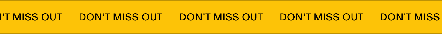 DON''T MISS OUT