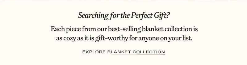 Searching For The Perfect Gift? Shop the blanket collection!