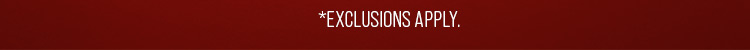 *Exclusions Apply