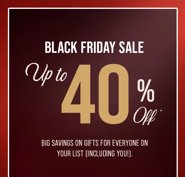 BLACK FRIDAY SALE. UP TO 40% OFF