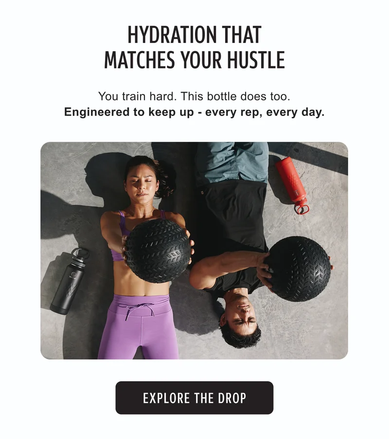 Hydration That Matches Your Hustle. You train hard. This bottle does too. Engineered to keep up - every rep, every day/