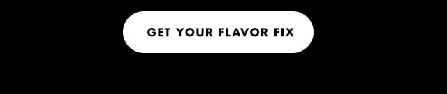 get your flavor fix