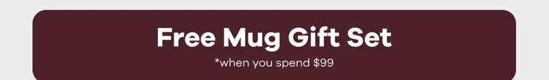 Free Mug Gift Set *when you spend $99