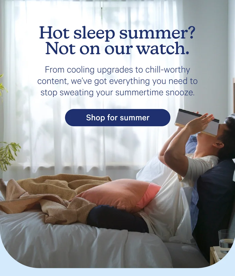 Hot sleep summer? Not on our watch. From cooling upgrades to chill-worthy content, we’ve got everything you need to stop sweating your summertime snooze.