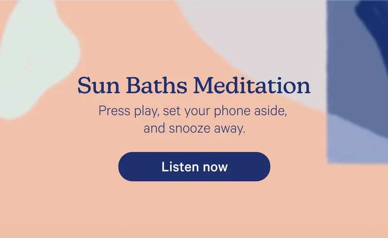 Sun Baths Meditation; Press play, set your phone aside, and snooze away.