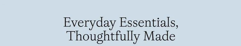 EveryDay Essentials Thoughtfully Made