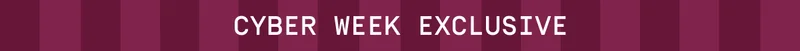 Cyber Week Exclusive