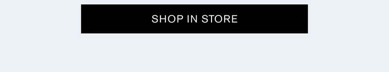 SHOP IN STORE
