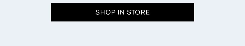 SHOP IN STORE
