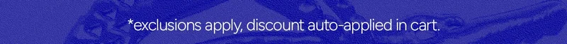 *exclusions apply, discount auto-applied in cart.