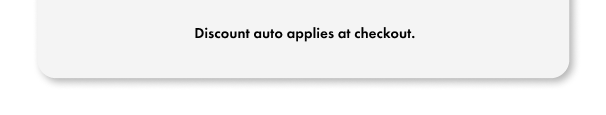 *Code Auto-Applied At Checkout.