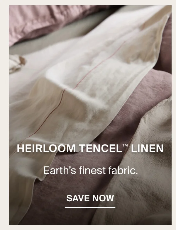 25% Off Heirloom TENCEL™ Linen Bedding