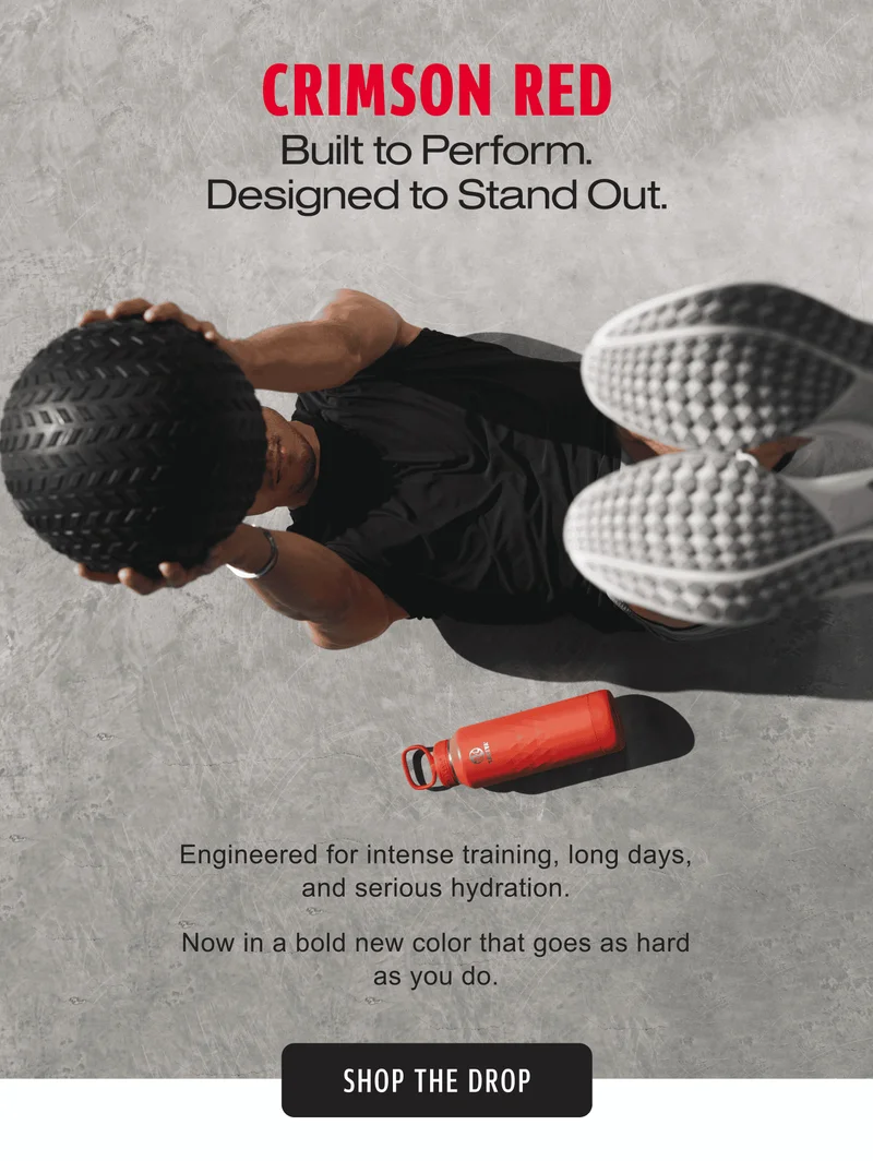Crimson Red Built to Perform. Designed to Stand Out. Engineered for intense training, long days, and serious hydration. Now in a bold new color that goes as hard as you do. | Shop The Drop