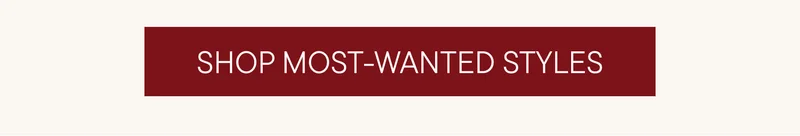 SHOP MOST-WANTED STYLES