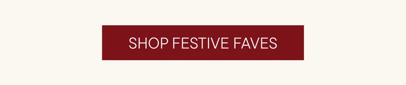 SHOP FESTIVE FAVES