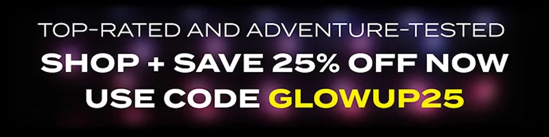 Top-rated and adventure-tested | SHOP + SAVE 25% OFF NOW | USE CODE discount code