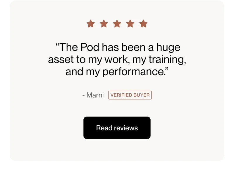 “The Pod has been a huge asset to my work, my training, and my performance.”