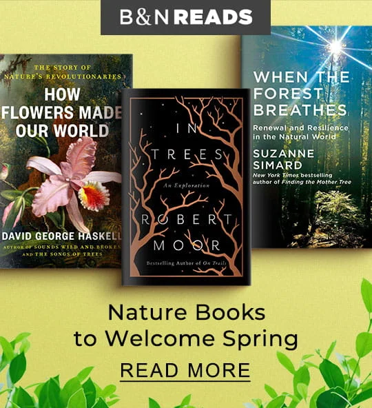 B&N READS Nature Books to Welcome Spring | READ MORE