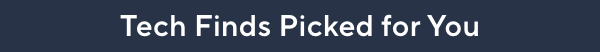 tech finds picked for you