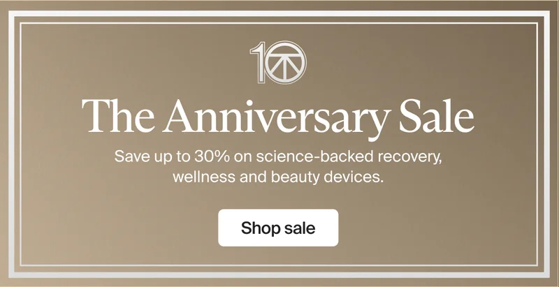 10 | The Anniversary Sale | Save up to 30% on science-backed recovery, wellness and beauty devices. | Shop sale