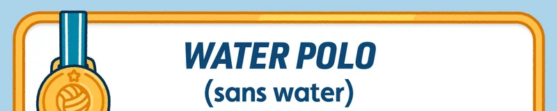 Water Polo (sans water)