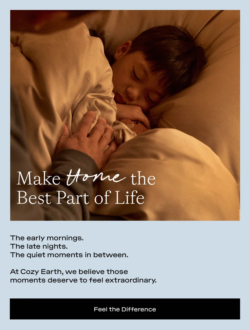 Feel The Difference, Make Home The Best Part Of Life. Shop Cozy Earth