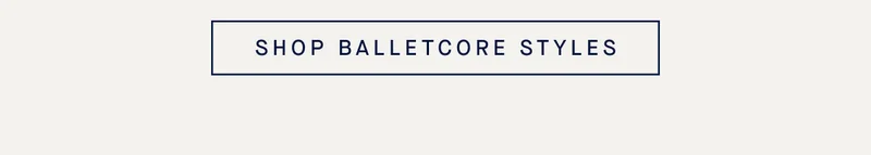 SHOP BALLETCORE STYLES