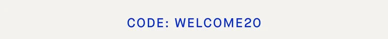 CODE: WELCOME20